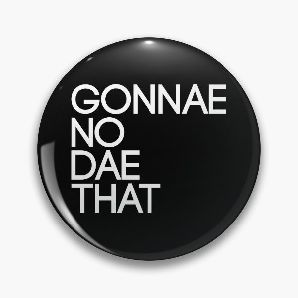 Item preview, GONNAE NO DAE THAT, Scots Language Phrase designed and sold by MacPean.