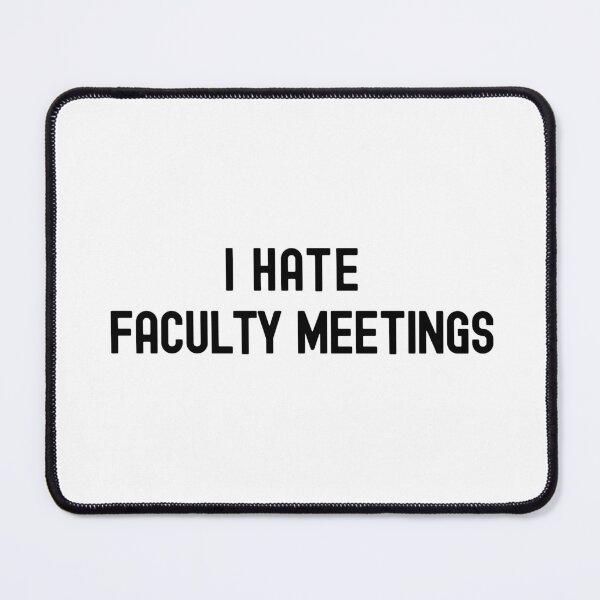 Item preview, I Hate Faculty Meetings | Department Chair | Associate Professor | Assistant Professor | Full Professor | Tenured Professor designed and sold by jadedscientist.