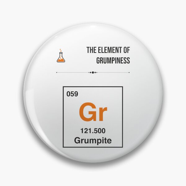 Item preview, Element of Grumpiness Funny Periodic Table Sarcastic Humor designed and sold by Stadify.