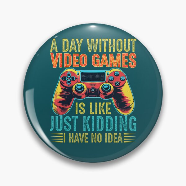 Item preview, a day without video games is like just kidding i have no idea, gaming, video games, gamer, funny, a day without video games, funny gamer, a day without designed and sold by happinesproject.