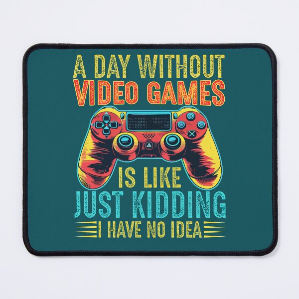 Item preview, a day without video games is like just kidding i have no idea, gaming, video games, gamer, funny, a day without video games, funny gamer, a day without designed and sold by happinesproject.
