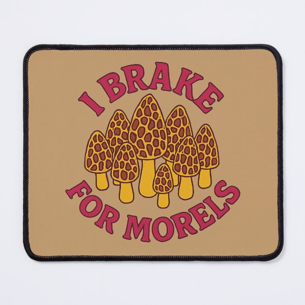 Item preview, I brake for Morels designed and sold by FrictionMaxxing.