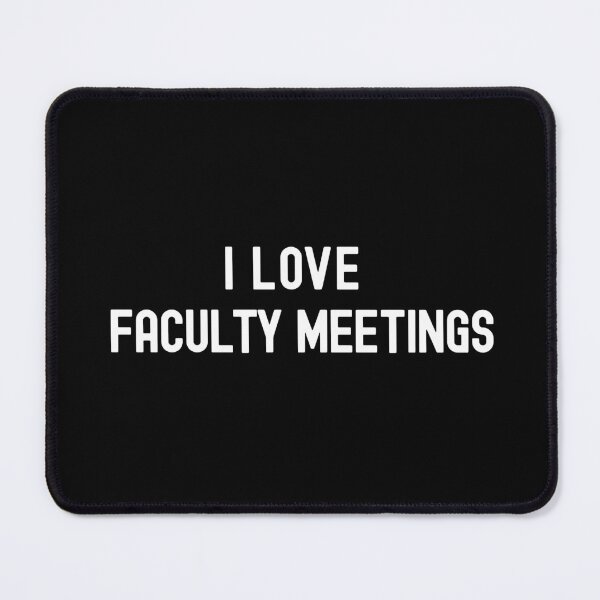 Item preview, I Love Faculty Meetings | Associate Professor | Department Chair | Assistant Professor | Full Professor | Tenured Professor designed and sold by jadedscientist.