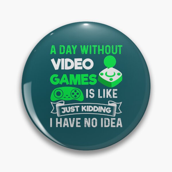 Item preview, a day without video games is like just kidding i have no idea, gaming, video games, gamer, funny, a day without video games, funny gamer, a day without designed and sold by happinesproject.