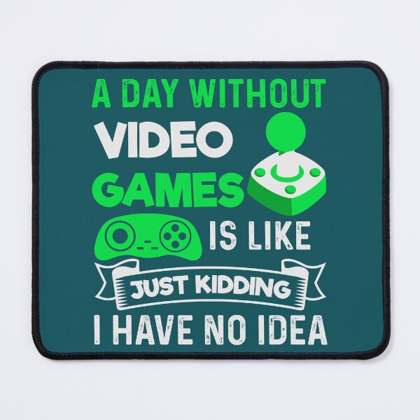 Item preview, a day without video games is like just kidding i have no idea, gaming, video games, gamer, funny, a day without video games, funny gamer, a day without designed and sold by happinesproject.
