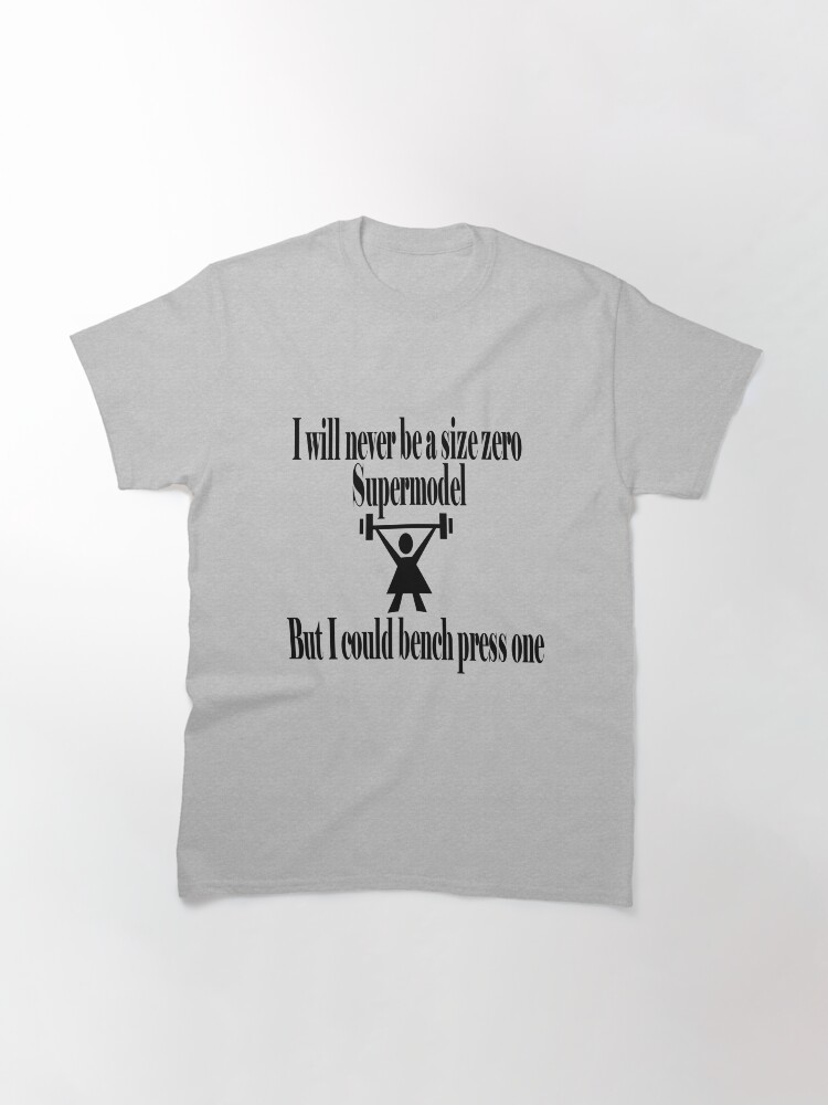 Alternate view of I could bench press a supermodel Classic T-Shirt