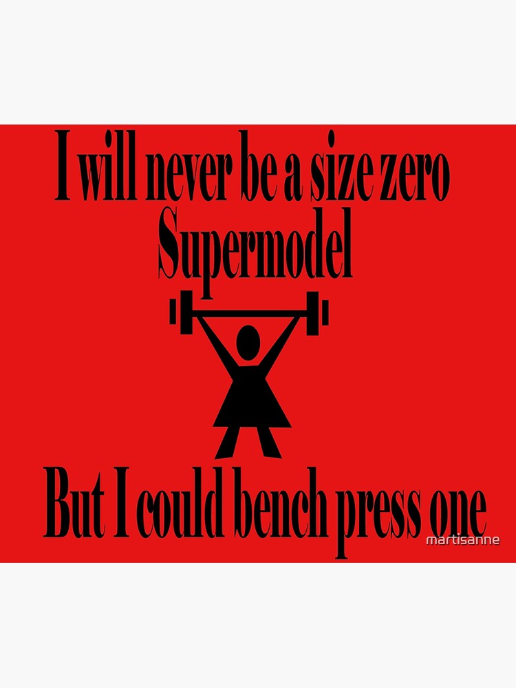 I could bench press a supermodel by martisanne