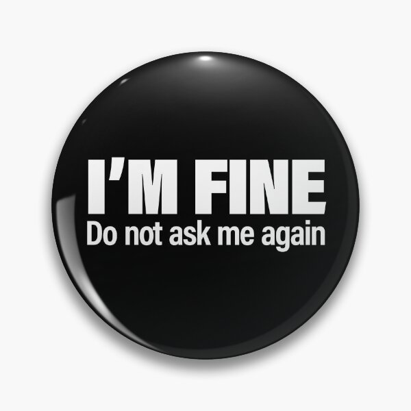 Item preview, "I'm Fine. Do not ask me again" Brutalist Collection - for dark background designed and sold by PixelPunny.