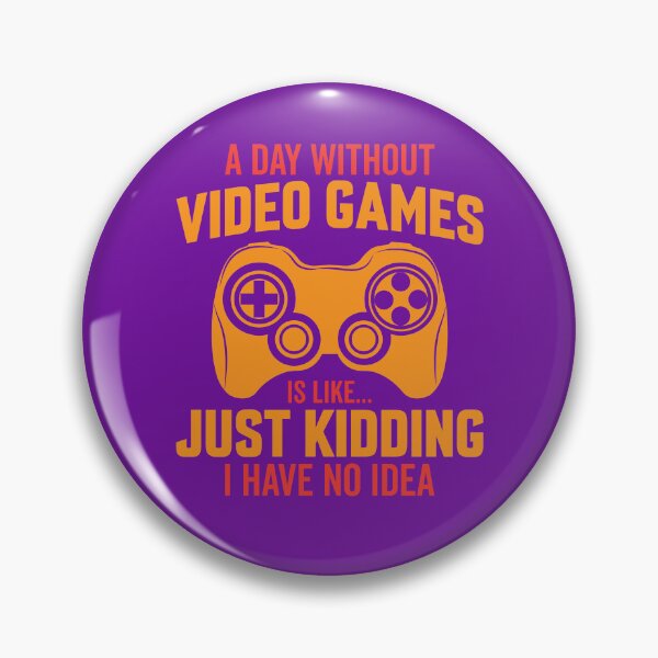 Item preview, a day without video games is like just kidding i have no idea, gaming, video games, gamer, funny, a day without video games, funny gamer, a day without designed and sold by happinesproject.