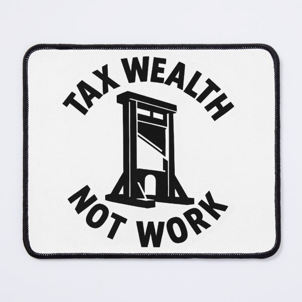 Item preview, Tax Wealth Not Work Guillotine designed and sold by kieran8793.