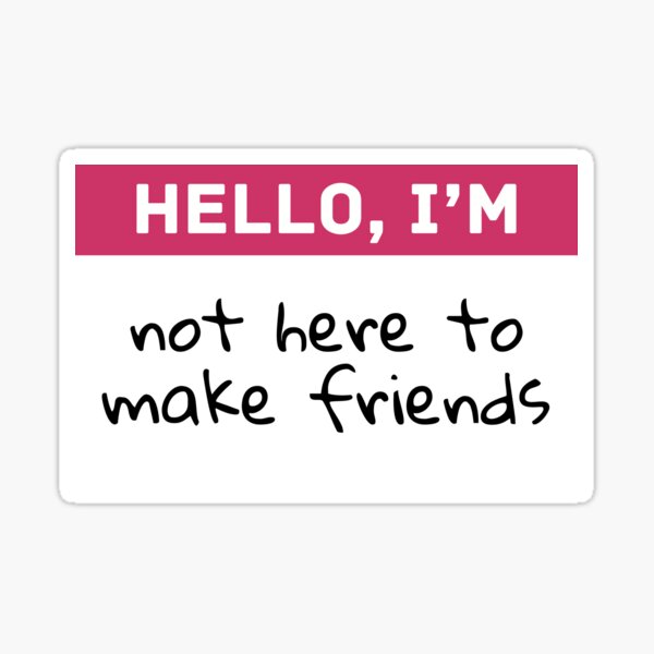 Item preview, Hello I'm Not Here to Make Friends – Reality TV Inspired Nametag designed and sold by thistledewcraft.