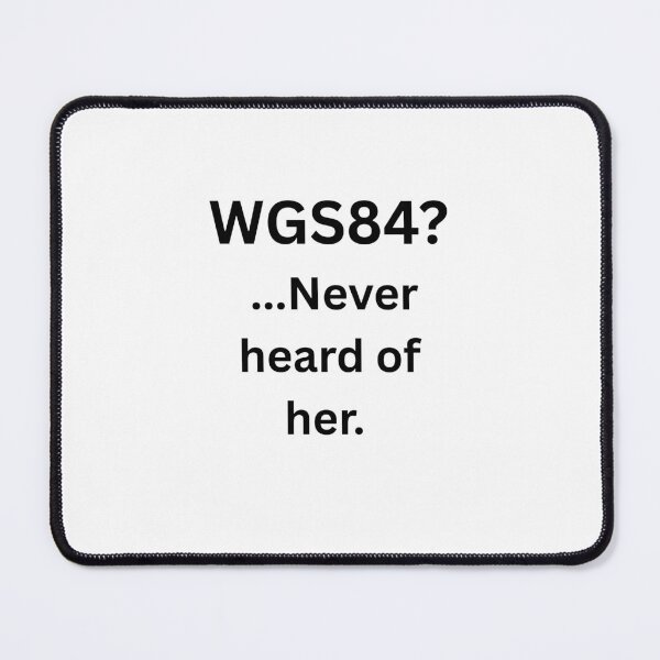 Item preview, WGS84? Never Heard of Her designed and sold by Qandy.