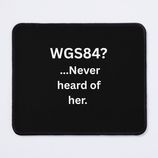 Item preview, WGS84? Never Heard of Her white designed and sold by Qandy.
