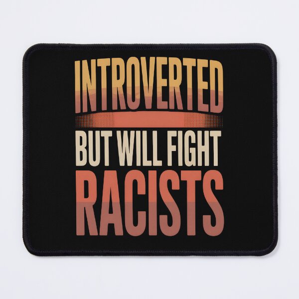 Item preview, Introvert Introverted But Will Fight Racists designed and sold by AniArtPL.