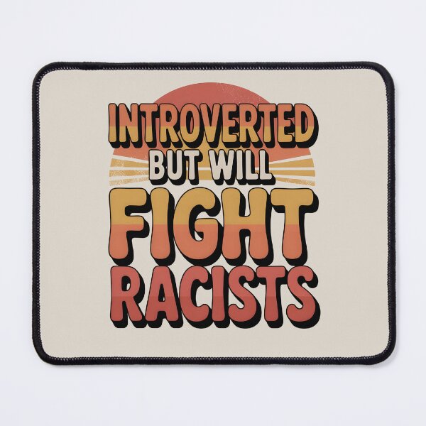 Item preview, Introvert Introverted But Will Fight Racists designed and sold by AniArtPL.