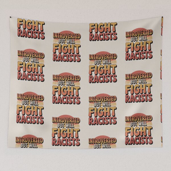Item preview, Introvert Introverted But Will Fight Racists designed and sold by AniArtPL.