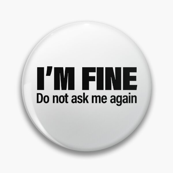 Item preview, "I'm Fine. Do not ask me again" Brutalist Collection - for light background designed and sold by PixelPunny.