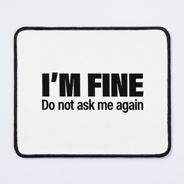 Item preview, "I'm Fine. Do not ask me again" Brutalist Collection - for light background designed and sold by PixelPunny.