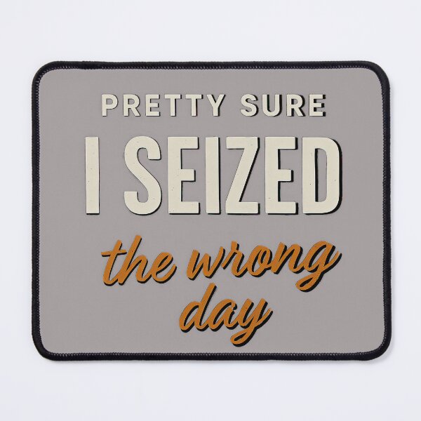 Item preview, Pretty Sure I Seized The Wrong Day Funny Quote designed and sold by Kybruno's Creations.