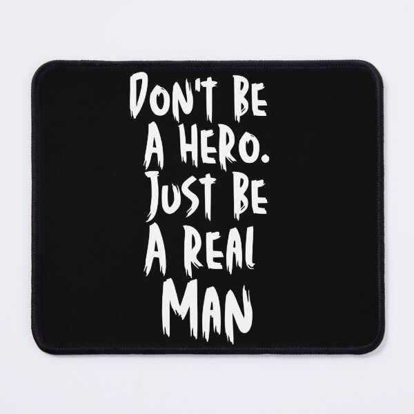 Item preview, Don't Be a Hero – Just Be a Real Man designed and sold by Karim-Karem.
