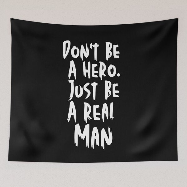 Item preview, Don't Be a Hero – Just Be a Real Man designed and sold by Karim-Karem.