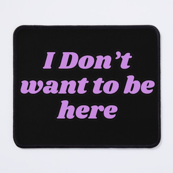 Item preview, I don't want to be here designed and sold by Lilac-kisses.