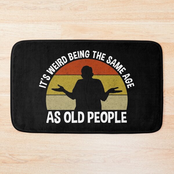 Item preview, It's Weird Being The Same Age As Old People designed and sold by Cat Lady Designs.