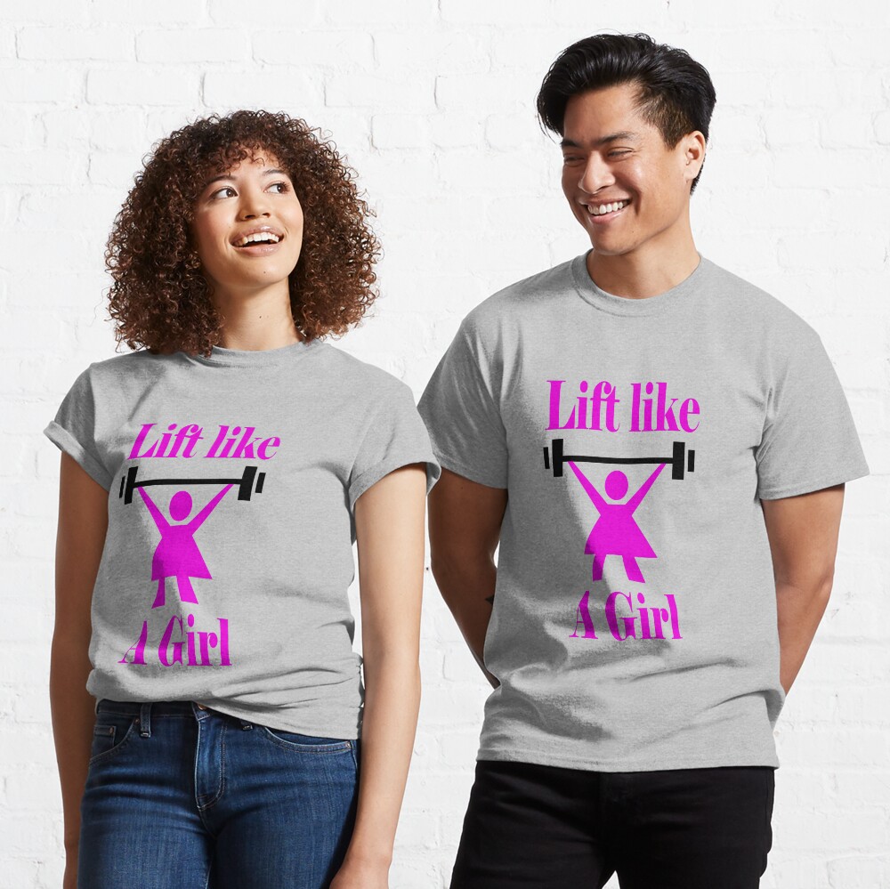 Lift like a girl in Pink Classic T-Shirt