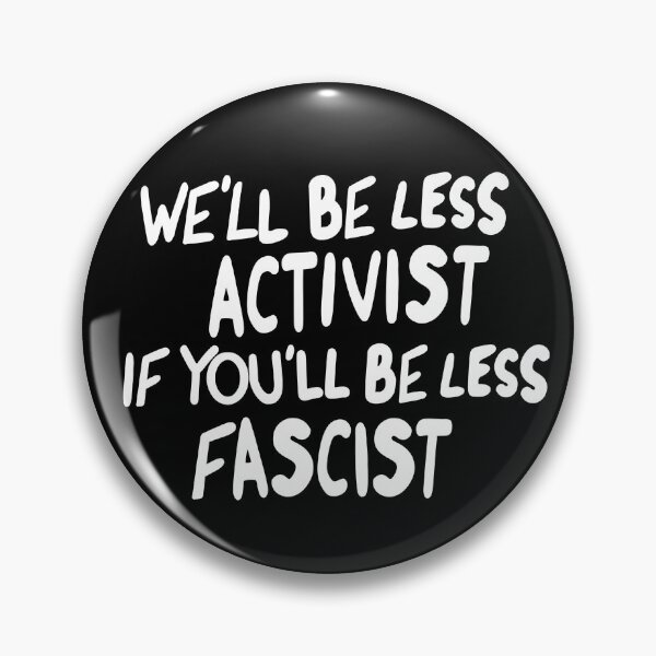 Item preview, We'll Be Less Activist If You'll Be Less Fascist T-Shirts Hoodies Hats Mugs Pins Posters Magnets Stickers Anti Trump Anti MAGA Anti Fascism Protesting Tees Gifts Resist Activism designed and sold by allfreelance.