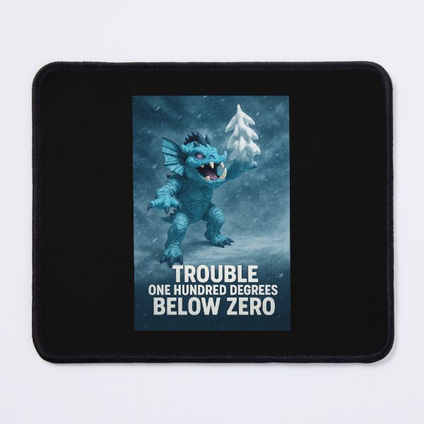 Item preview, Trouble One Hundred Degrees Below Zero designed and sold by KonureKing.