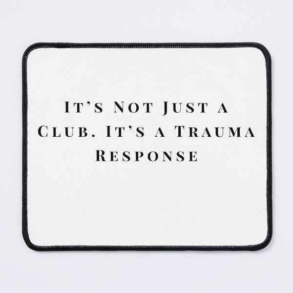 Item preview, It’s Not Just a Club, It’s a Trauma Response – Funny designed and sold by Pitch Please .