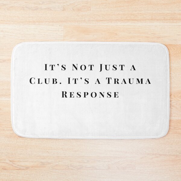 Item preview, It’s Not Just a Club, It’s a Trauma Response – Funny  designed and sold by Pitch Please .