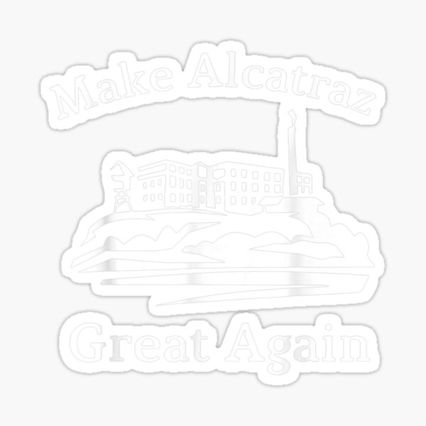 Item preview, Make Alcatraz Great Again designed and sold by Asher4c.