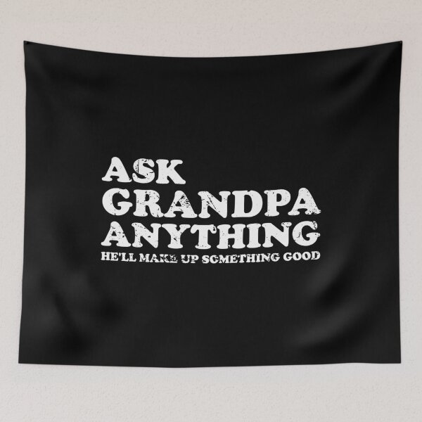 Item preview, Ask Grandpa Anything He'll Make Up Something Good designed and sold by xhearalisa.