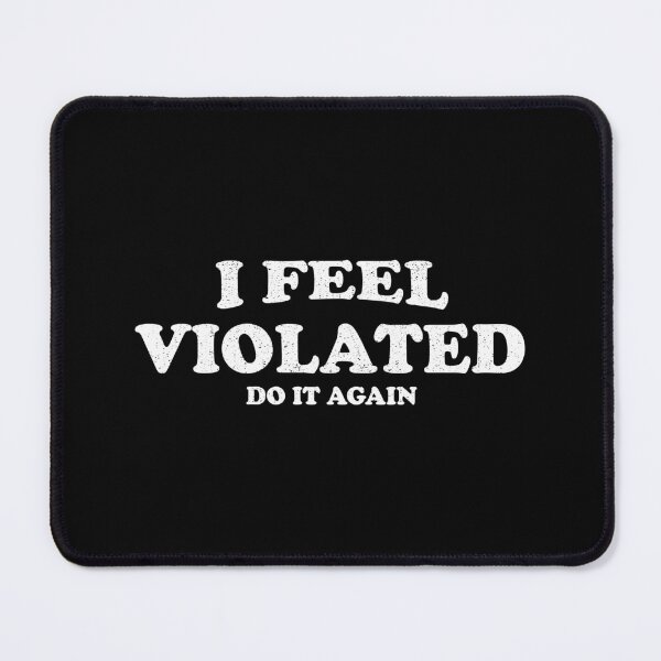 Item preview, I Feel Violated Do It Again designed and sold by xhearalisa.
