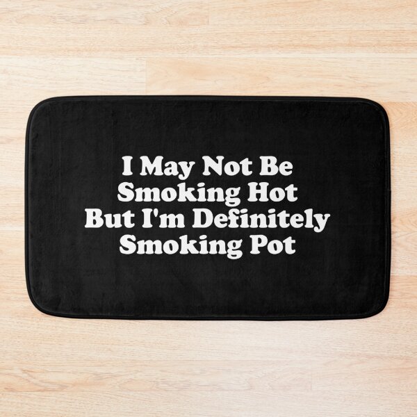 Item preview, I May Not Be Smoking Hot But I'm Definitely Smoking Pot designed and sold by xhearalisa.
