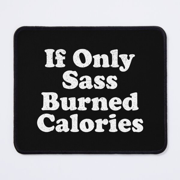Item preview, If Only Sass Burned Calories designed and sold by xhearalisa.