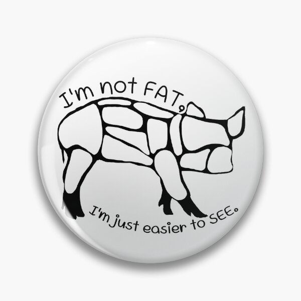 Item preview, Funny cute chubby pig - I'm Not Fat, I'm Just Easier to See  designed and sold by NEUVOIR.