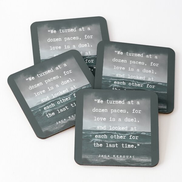 Item preview, Jack Kerouac quote: We turned at a dozen paces, for love is a duel, and looked at each other for the last time. designed and sold by artbleed.