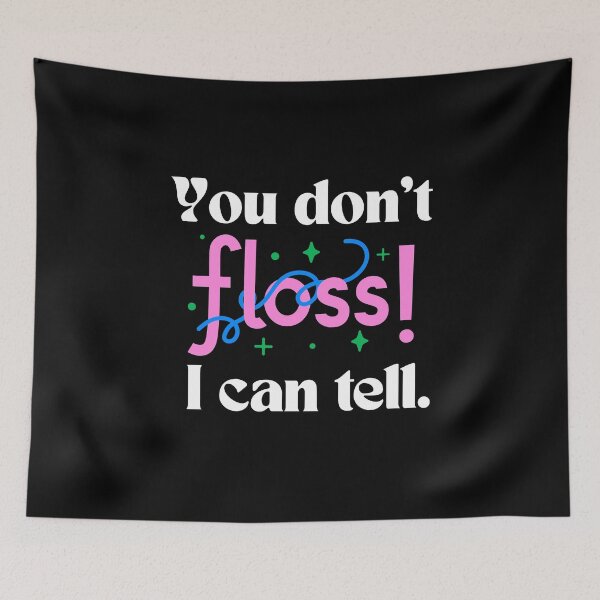 Item preview, You don't floss! I can tell - Funny Dentist designed and sold by mimiscreativity.