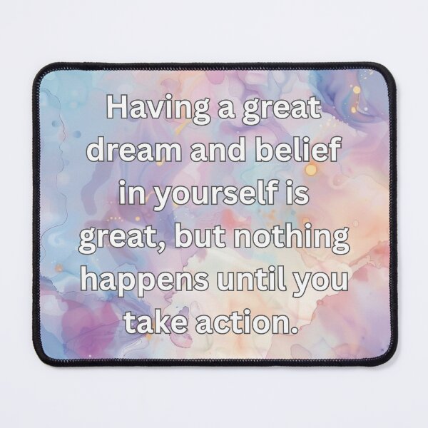 Item preview, Having a great dream and belief in yourself is great, but nothing happens until you take action.  designed and sold by FlutterByH.