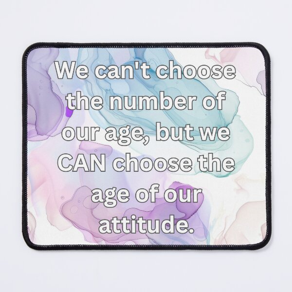 Item preview, We can't choose the number of our age, but we CAN choose the age of our attitude.  designed and sold by FlutterByH.