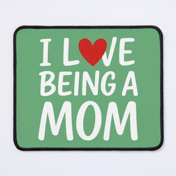 Item preview, I Love Being a Mom designed and sold by TSQ.