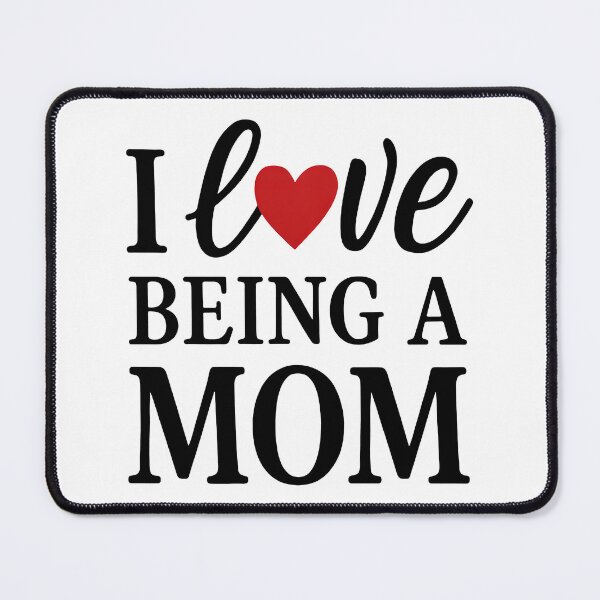 Item preview, I Love Being a Mom designed and sold by TSQ.