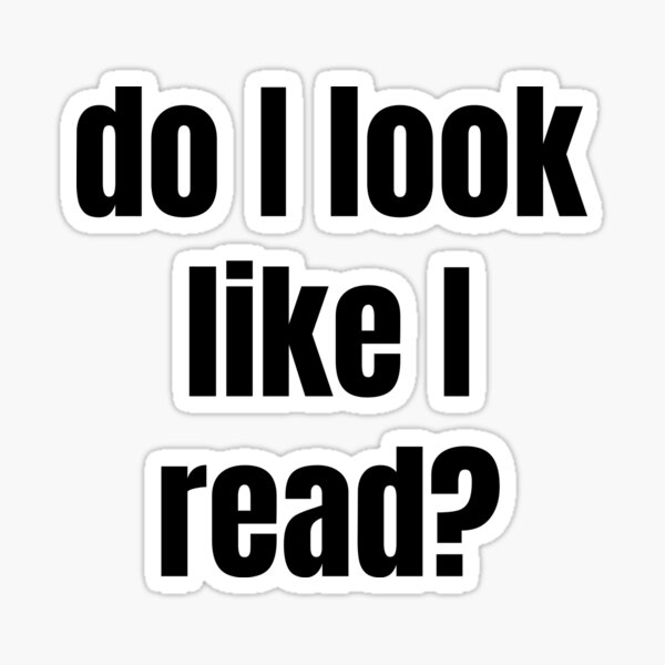 Item preview, Do I Look Like I Read? designed and sold by BasedBean.