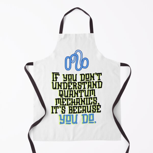 Item preview, If You Don't Understand Quantum Mechanics, It's Because You Do. designed and sold by The Sonic Studio.
