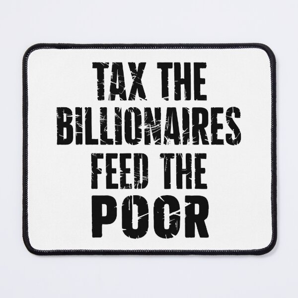 Item preview, Tax The Billionaires. Feed The Poor. designed and sold by Angry Swan Designs.