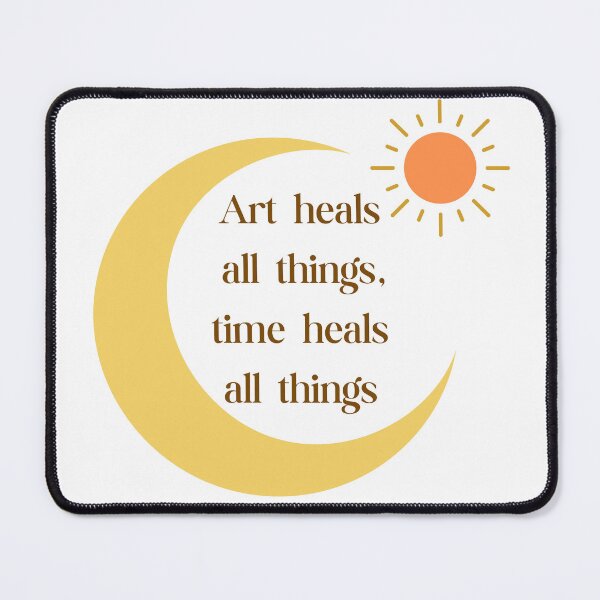 Item preview, Art heals all things, time heals all things designed and sold by Jjc59.