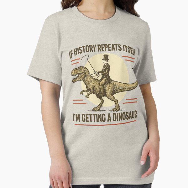 Item preview, If History Repeats Itself I'm Getting A Dinosaur designed and sold by Arcaucil.