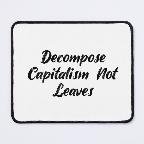 Item preview, Decompose Capitalism, Not Leaves designed and sold by Ninjacatoff.